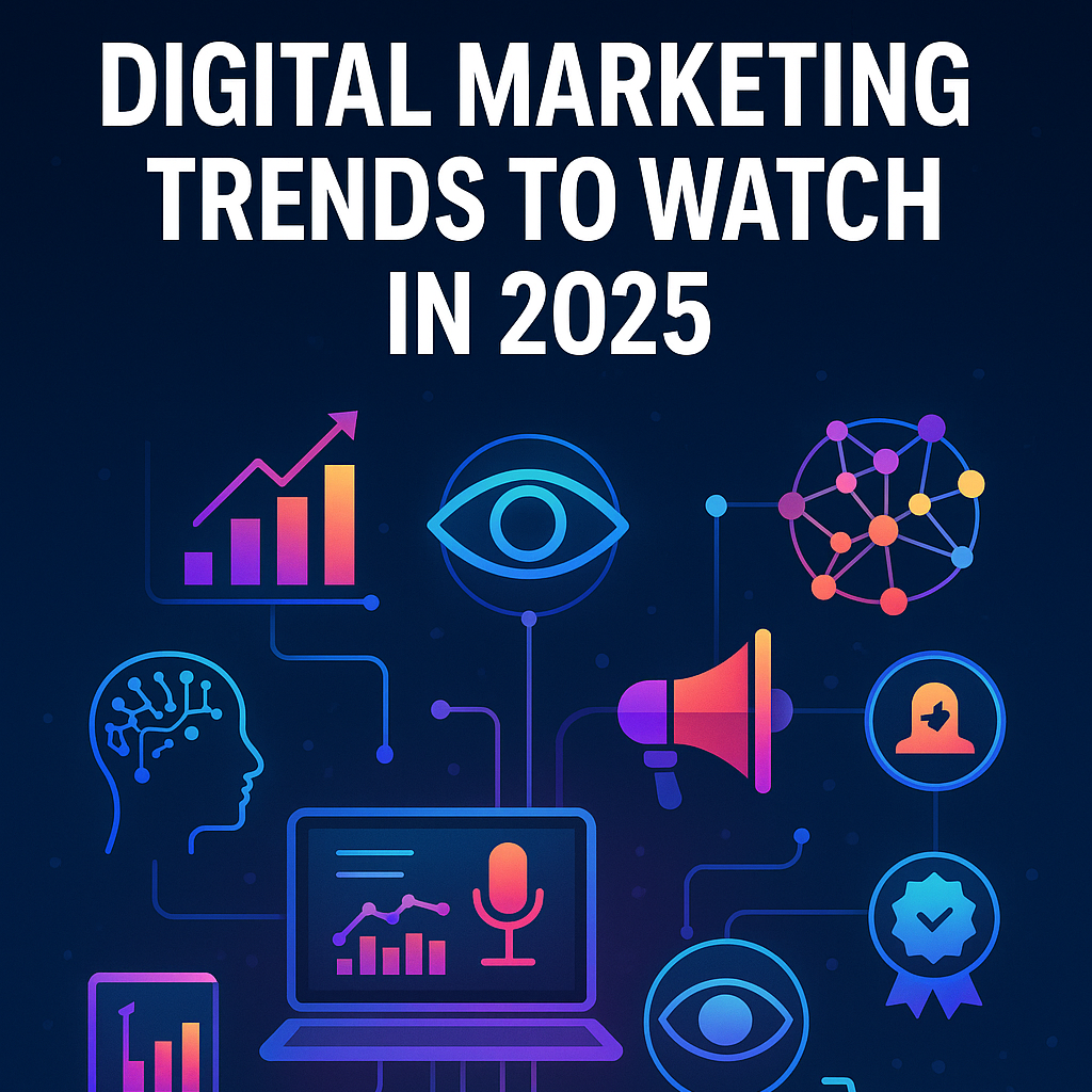 Digital Marketing Trends to Watch in 2025 Digital Marketing Trends to Watch in 2025