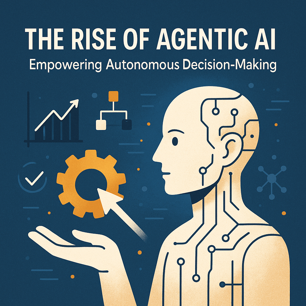 The Rise of Agentic AI - Empowering Autonomous Decision-Making The Rise of Agentic AI: Empowering Autonomous Decision-Making